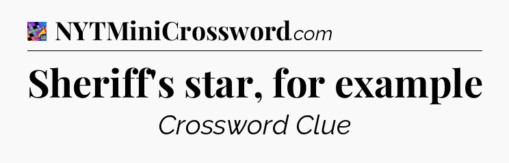 Sheriff's star, for example Crossword Clue