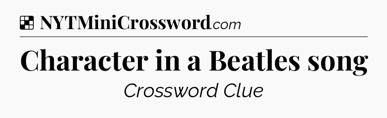 Solution: Character in a Beatles song - NYT Crossword