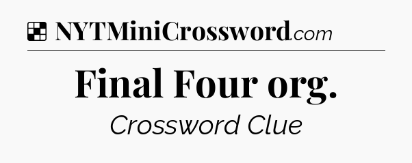 Solution: Final Four org - NYT Crossword