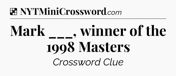 Solution: Mark ___, winner of the 1998 Masters - NYT Crossword