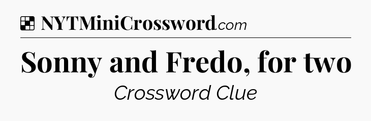 Solution: Sonny and Fredo, for two - NYT Crossword