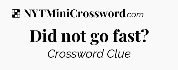 Solution: Did not go fast - NYT Crossword