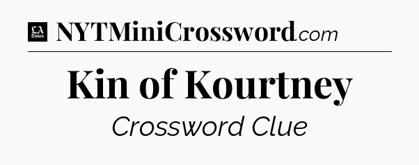 Kin of Kourtney - LA Times Crossword