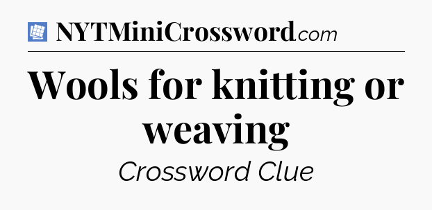Wools for knitting or weaving Puzzle Page Crossword Clue
