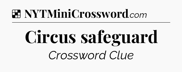 Solution: Circus safeguard - NYT Crossword