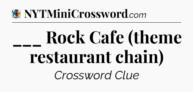___ Rock Cafe (theme restaurant chain) Crossword Clue