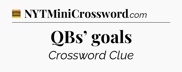 QBs’ goals - Eugene Sheffer Crossword
