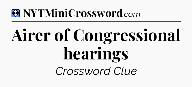 Solution: Airer of Congressional hearings - NYT Mini Crossword