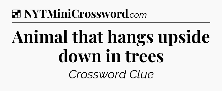 Solution: Animal that hangs upside down in trees - NYT Crossword