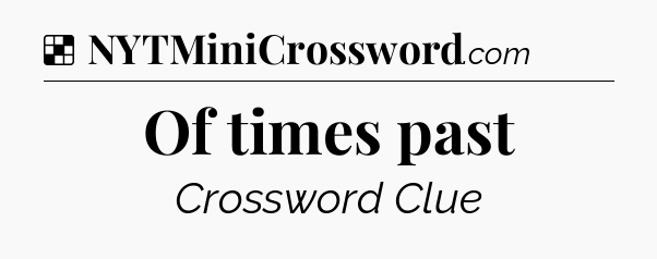 Solution: Of times past - NYT Crossword