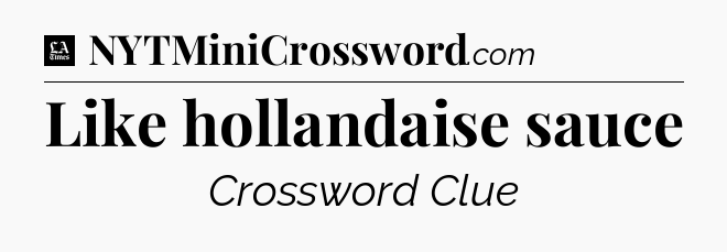 Like hollandaise sauce - LA Times Crossword