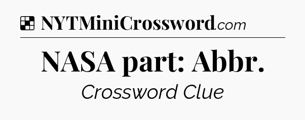Solution: NASA part: Abbr - NYT Crossword