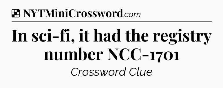 Solution: In sci-fi, it had the registry number NCC-1701 - NYT Crossword