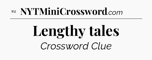Lengthy tales - WSJ Crossword