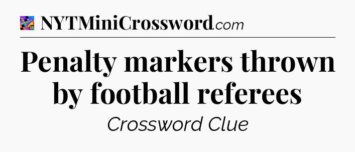 Penalty markers thrown by football referees Crossword Clue