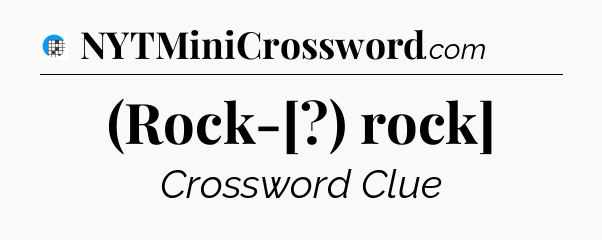(Rock-[?) rock] Crossword Clue