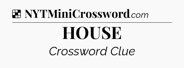 Solution: HOUSE - NYT Crossword