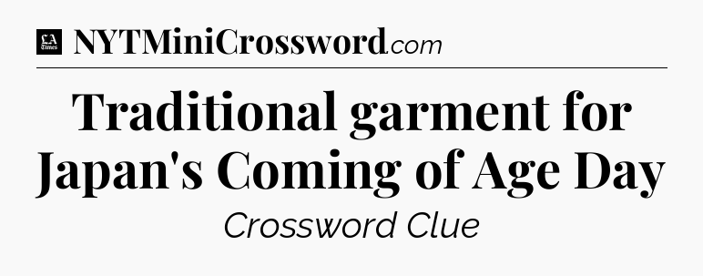 Traditional garment for Japan's Coming of Age Day - LA Times Crossword