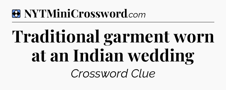 Solution: Traditional garment worn at an Indian wedding - NYT Mini Crossword
