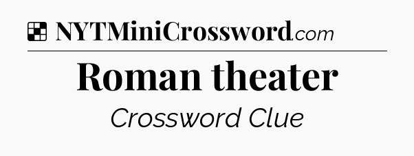 Solution: Roman theater - NYT Crossword