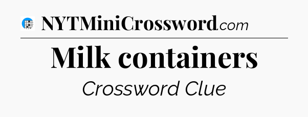 Milk containers Crossword Clue