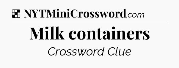 Solution: Milk containers - NYT Crossword