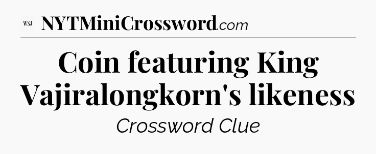 Coin featuring King Vajiralongkorn's likeness - WSJ Crossword