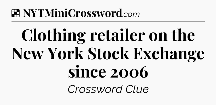 Solution: Clothing retailer on the New York Stock Exchange since 2006 - NYT Crossword