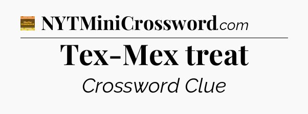 Tex-Mex treat - Eugene Sheffer Crossword