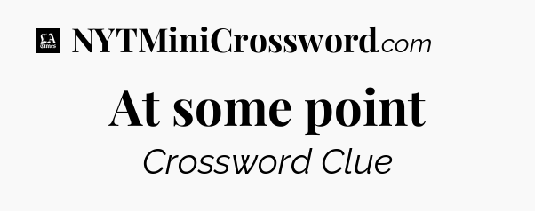 At some point - LA Times Crossword