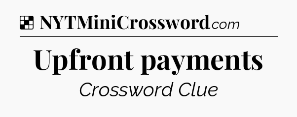 Solution: Upfront payments - NYT Crossword