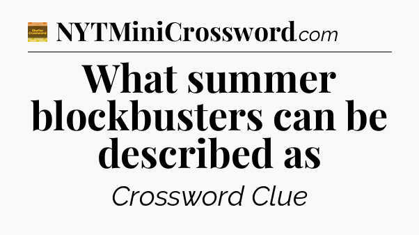 What summer blockbusters can be described as - Eugene Sheffer Crossword
