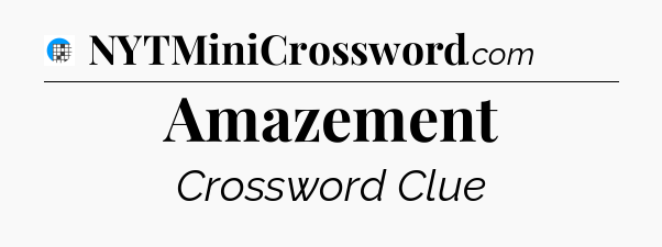 Amazement Crossword Clue
