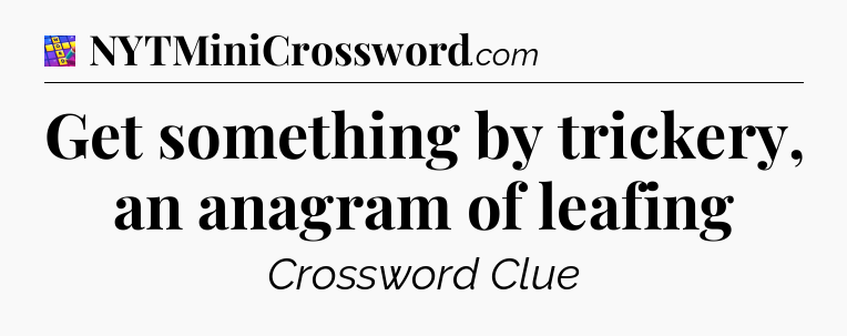 Get something by trickery, an anagram of leafing Codycross