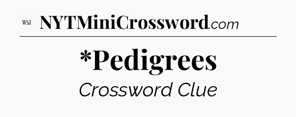 *Pedigrees - WSJ Crossword