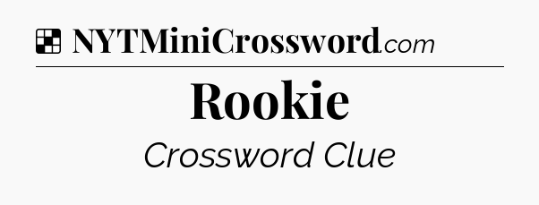 Solution: Rookie - NYT Crossword