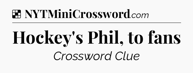 Solution: Hockey's Phil, to fans - NYT Crossword