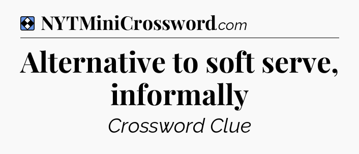 Solution: Alternative to soft serve, informally - NYT Mini Crossword