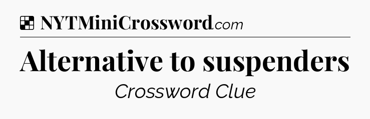 Solution: Alternative to suspenders - NYT Crossword