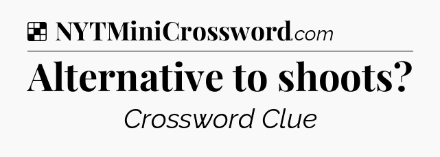 Solution: Alternative to shoots - NYT Crossword
