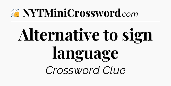 Alternative to sign language - 7 Little Words