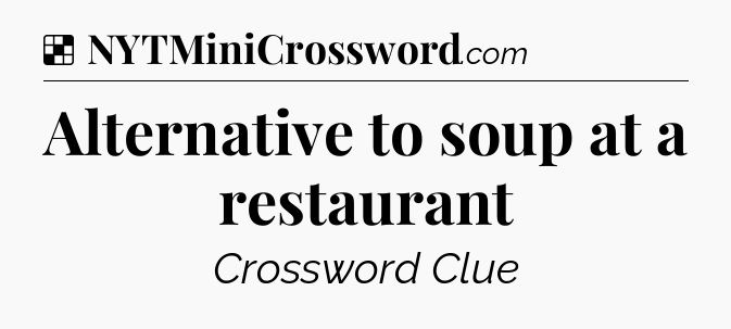 Solution: Alternative to soup at a restaurant - NYT Crossword