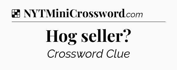Solution: Hog seller - NYT Crossword