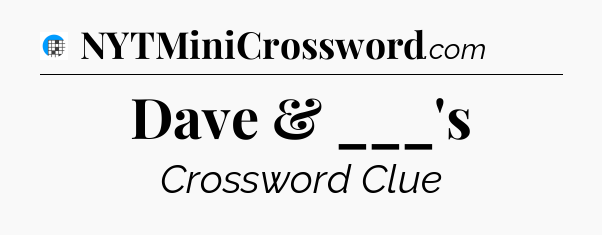 Dave & ___'s Crossword Clue