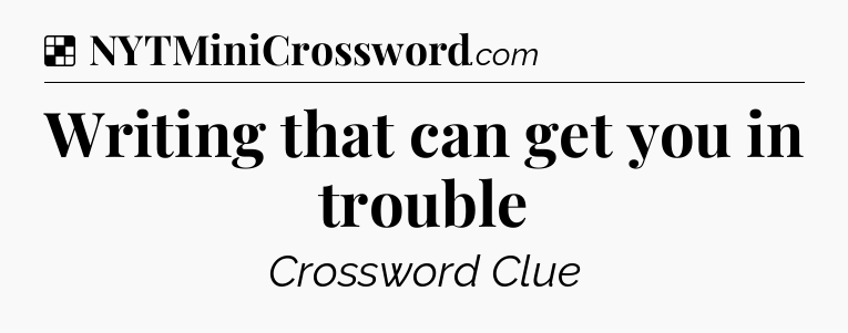 Solution: Writing that can get you in trouble - NYT Crossword
