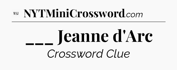 ___ Jeanne d'Arc - WSJ Crossword