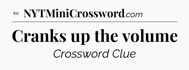 Cranks up the volume - WSJ Crossword