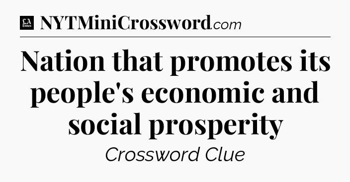 Nation that promotes its people's economic and social prosperity - LA Times Crossword