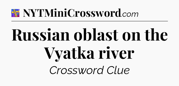 Russian oblast on the Vyatka river Codycross