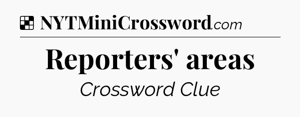 Solution: Reporters' areas - NYT Crossword